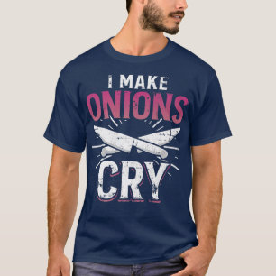 I Make Onions Cry Funny Culinary Cooking Idea Grun T-Shirt