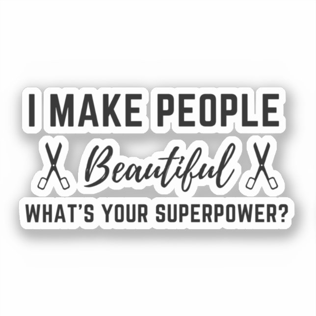 I Make People Beautiful, What's Your Superpower? (Front)