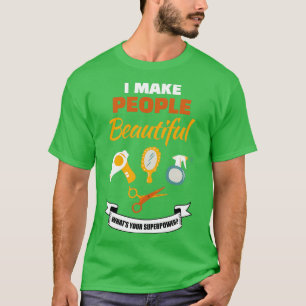 I Make People Beautiful Whats Your Superpower For T-Shirt