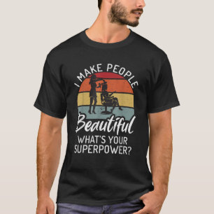 I make People Beautiful whats your Superpower Hair T-Shirt