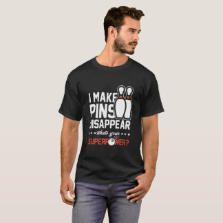 I Make Pins Disappear Bowling T-Shirt Unisex
