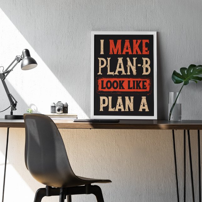 I Make Plan B Look Like Plan A Motivational Poster (Creator Uploaded)