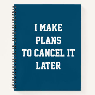 I Make Plans To Cancel It Later Funny Plan Notebook