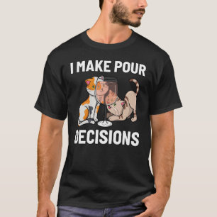 I Make Pour Decision Pouring Wine Is Best Choice C T-Shirt