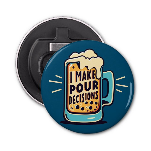 I Make Pour Decisions Beer Bottle Opener (Front)