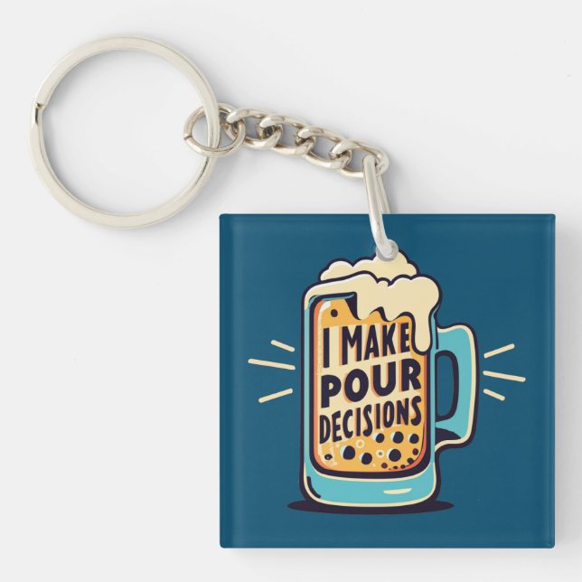 I Make Pour Decisions Beer Key Ring (Front)