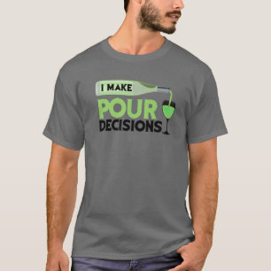 I Make Pour Decisions Cool Wine Lovers Party Gif T-Shirt