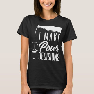 I Make Pour Decisions Funny Alcohol Wine Tasting T-Shirt
