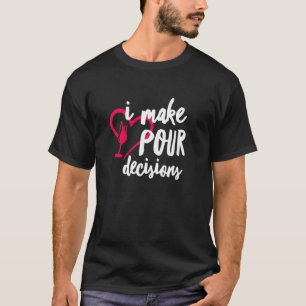 I Make Pour Decisions Funny Wine Sommelier Drinkin T-Shirt