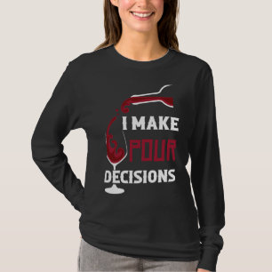 I Make Pour Decisions Wine Drinking T-Shirt