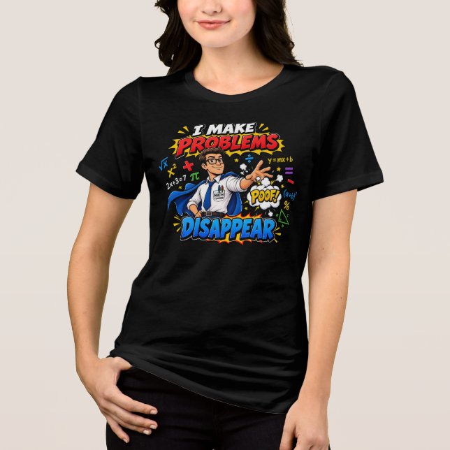 I Make Problems Disappear Teacher Tee  (Front)