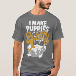 I make puppies prettydog groom T-Shirt