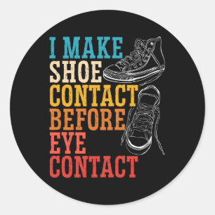 I Make Shoe Contact Before Eye Contact Sneakerhead Classic Round Sticker