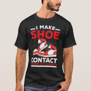 I Make Shoe Contact Before Eye Contact Sneakerhead T-Shirt