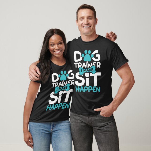 I Make Sit Happen For Smart Dog Trainer T-Shirt (Unisex)