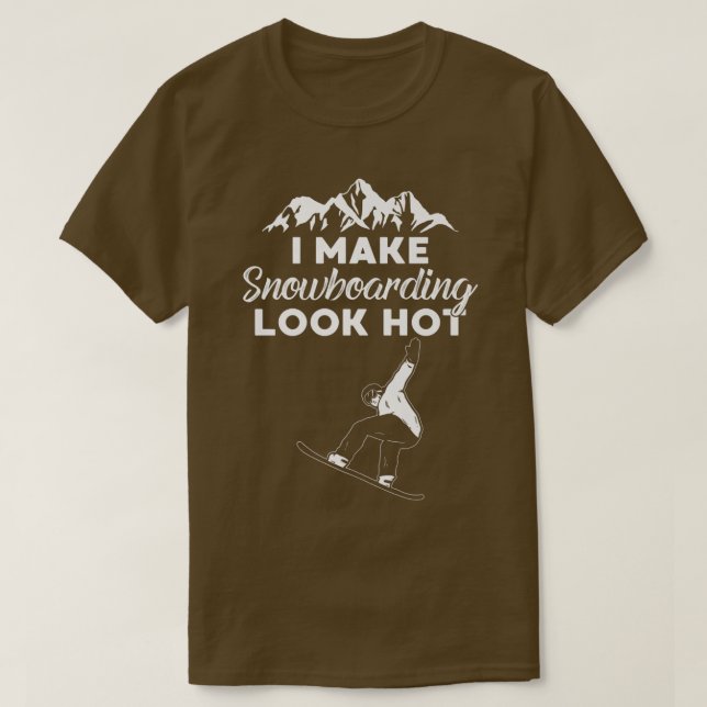I Make Snowboarding Look Hot Funny Snow Boarding T T-Shirt (Design Front)