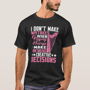 I Make Spontaneous Creative Decisions Harp T-Shirt