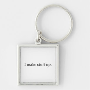 I Make Stuff Up Key Ring