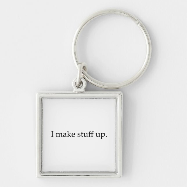 I Make Stuff Up Key Ring (Front)
