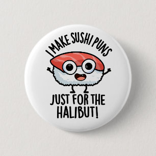 I Make Sushi Puns Just For The Halibut Food Pun 6 Cm Round Badge