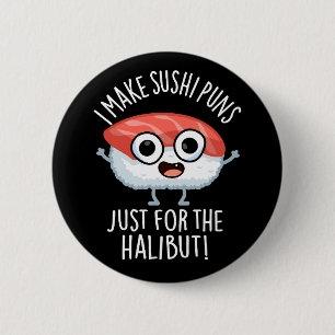 I Make Sushi Puns Just For The Halibut Food Pun 6 Cm Round Badge