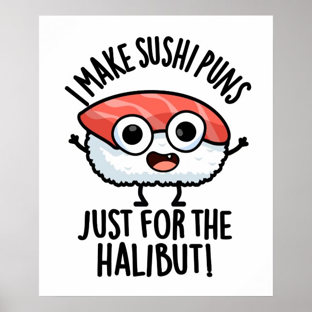 I Make Sushi Puns Just For The Halibut Food Pun Poster (Front)