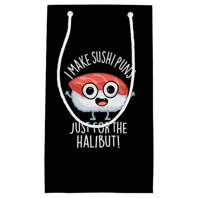 I Make Sushi Puns Just For The Halibut Food Pun Small Gift Bag (Front)