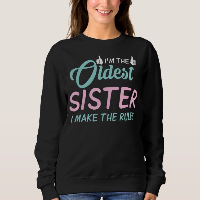 I Make The Rules Because I'm The Oldest Sister  Fa Sweatshirt (Front)