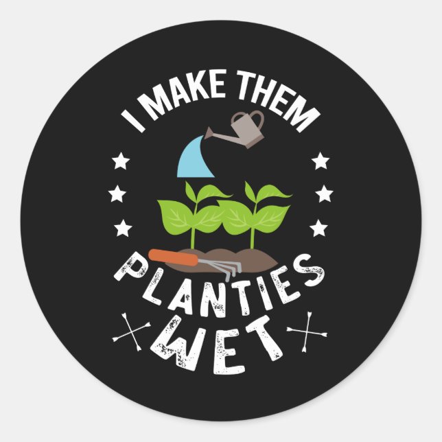 I Make Them Planties Wet Gardener Gift Classic Round Sticker (Front)