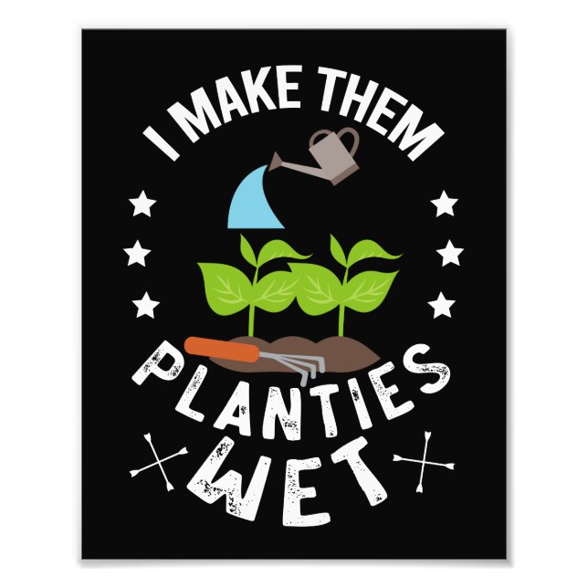 I Make Them Planties Wet Gardener Gift Photo Print (Front)