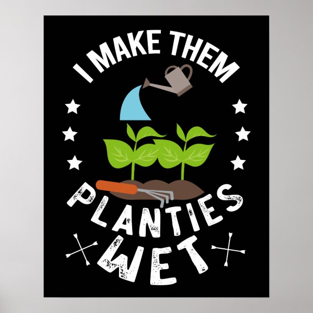 I Make Them Planties Wet Gardener Gift Poster (Front)