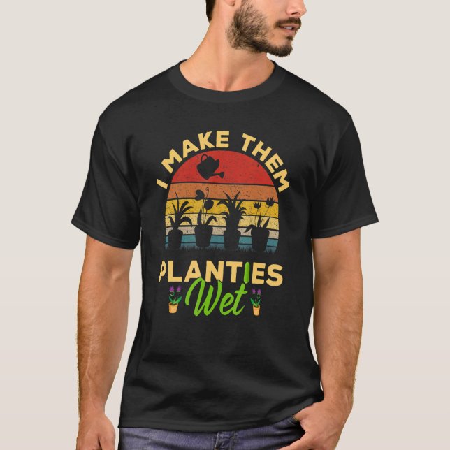 I Make Them Planties Wet  Retro Plants Gardening T-Shirt (Front)