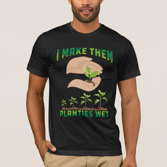 I make them planties wet t-shirt design (Front)