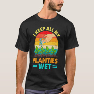 I Make Them Planties Wet Watering Gardening T-Shirt