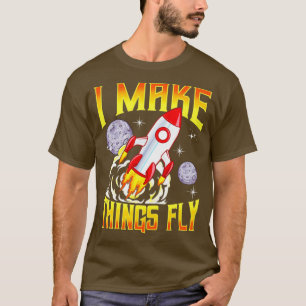 I Make Things Fly Rocket Science Aerospace Enginee T-Shirt