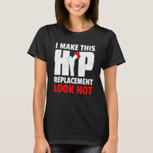 I Make This Hip Replacement Look Hot     New Hip O T-Shirt