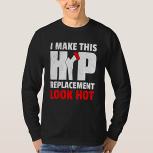 I Make This Hip Replacement Look Hot New Hip O T-Shirt