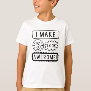 I Make Three Look Awesome T-Shirt