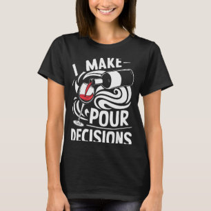 I Make Ur Decisions Shirt Funny Men Women Drinking