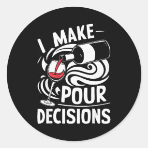 I Make Ur Decisions Shirt Funny Men Women Drinking Classic Round Sticker