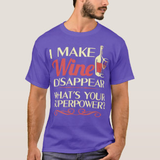 I make Wine Disappear T T T-Shirt
