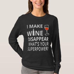 I Make Wine Disappear What& X27 S Your Superpow T-Shirt