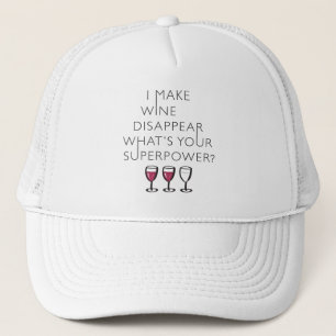 I Make Wine Disappear Whats Your Super Power? Trucker Hat