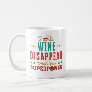 I Make Wine Disappear What's Your Superpower Coffee Mug