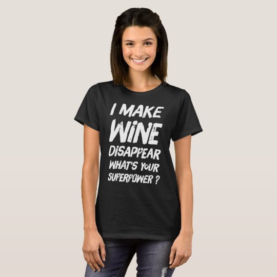 I make wine disappear what's your superpower T-Shirt