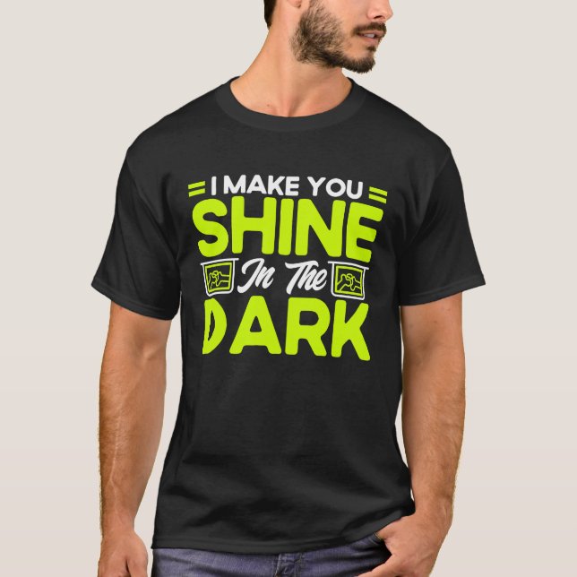 I Make You Shine In The Dark Radiology Radiologist T-Shirt (Front)