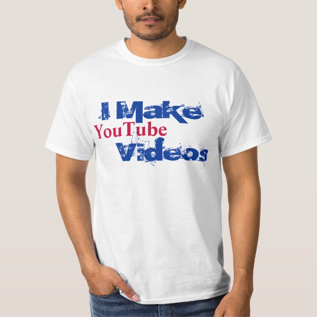 I MAKE YOUTUBE VIDEOS T-Shirt (Front)