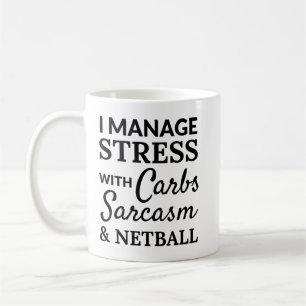 I manage stress with carbs, sarcasm and netball. coffee mug