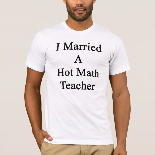 I Married A Hot Math Teacher T-Shirt (Front)