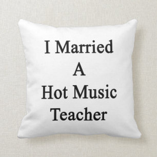 I Married A Hot Music Teacher Cushion